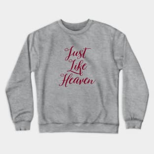 Just Like Heaven, burgundy Crewneck Sweatshirt